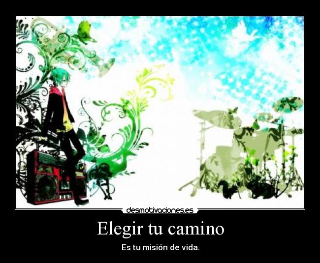 Elegir tu camino - Es tu misión de vida.