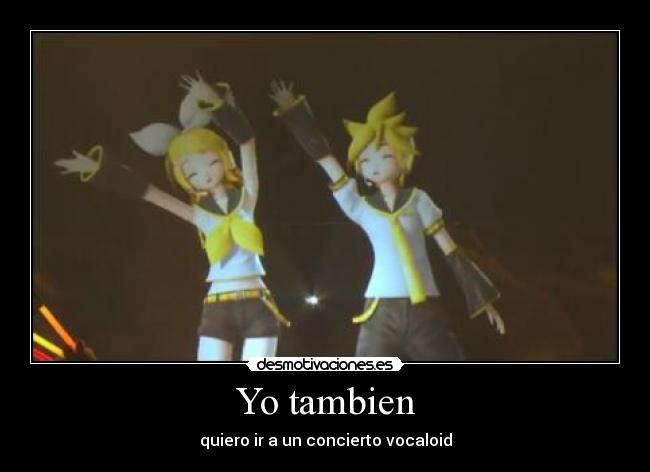 Yo tambien - quiero ir a un concierto vocaloid