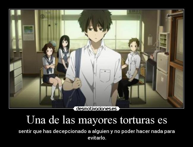 Una de las mayores torturas es - 