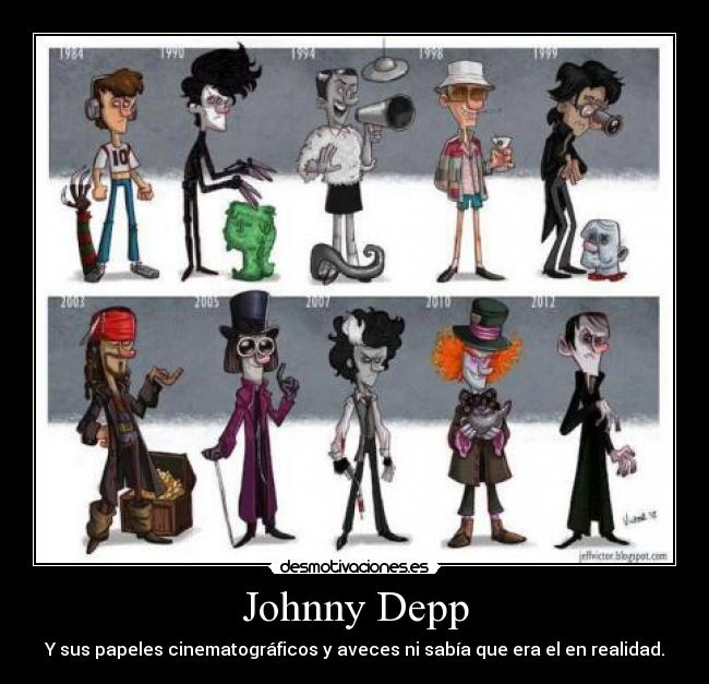 Johnny Depp - Y sus papeles cinematográficos y aveces ni sabía que era el en realidad.