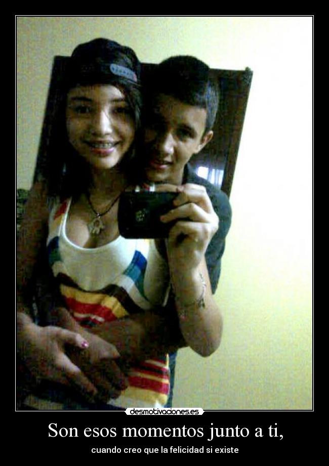 Son esos momentos junto a ti, - 