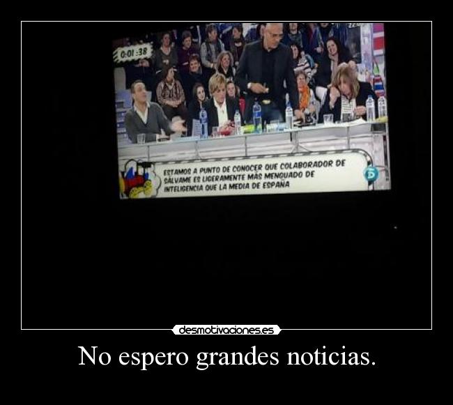 No espero grandes noticias. - 