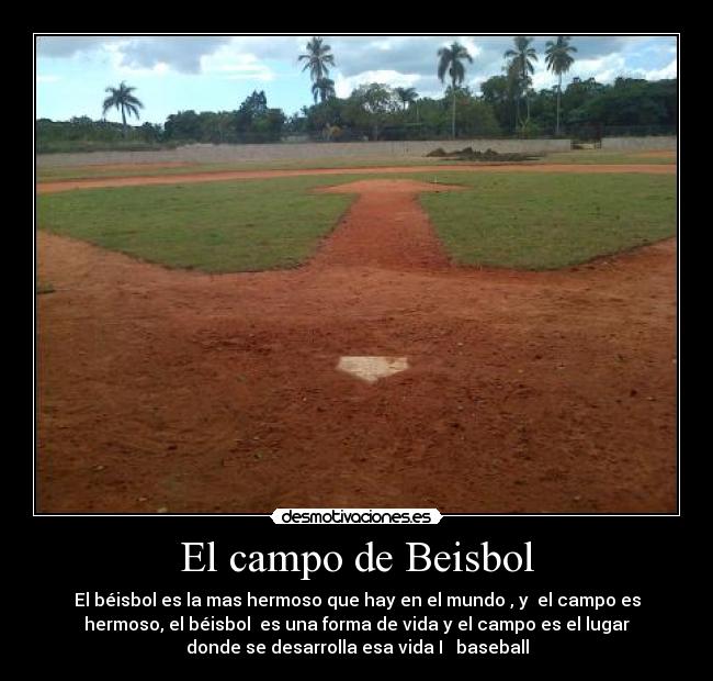 El campo de Beisbol - El béisbol es la mas hermoso que hay en el mundo , y  el campo es
hermoso, el béisbol  es una forma de vida y el campo es el lugar
donde se desarrolla esa vida I ♥ baseball