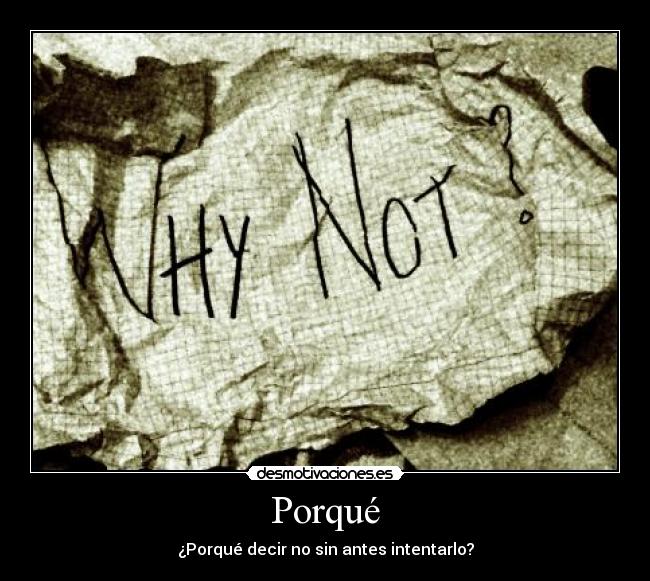 Porqué - ¿Porqué decir no sin antes intentarlo?