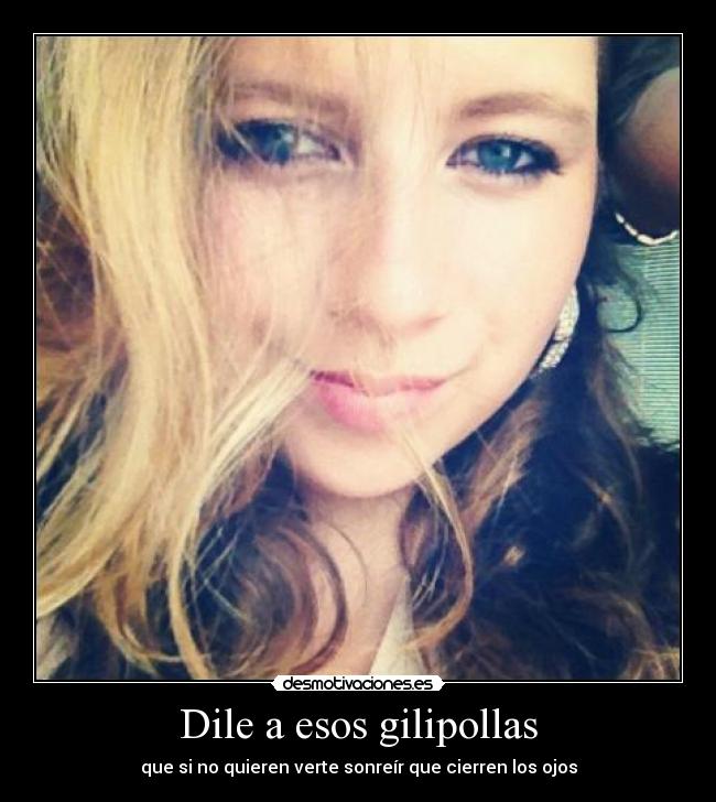 Dile a esos gilipollas -