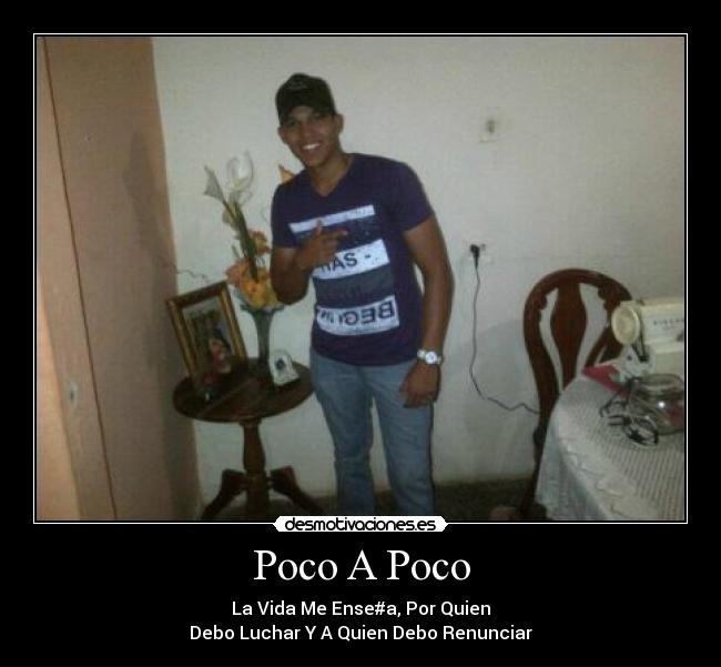 Poco A Poco - La Vida Me Ense#a, Por Quien
Debo Luchar Y A Quien Debo Renunciar