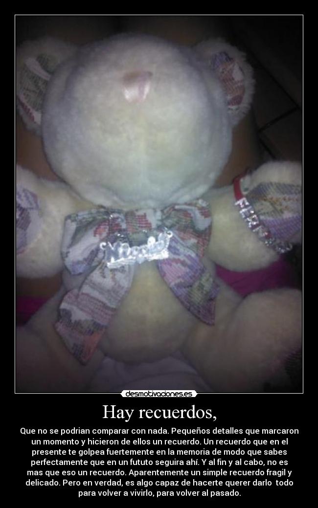 Hay recuerdos, -