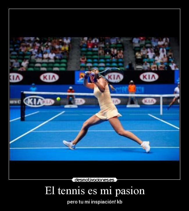 El tennis es mi pasion - pero tu mi inspiación! kb