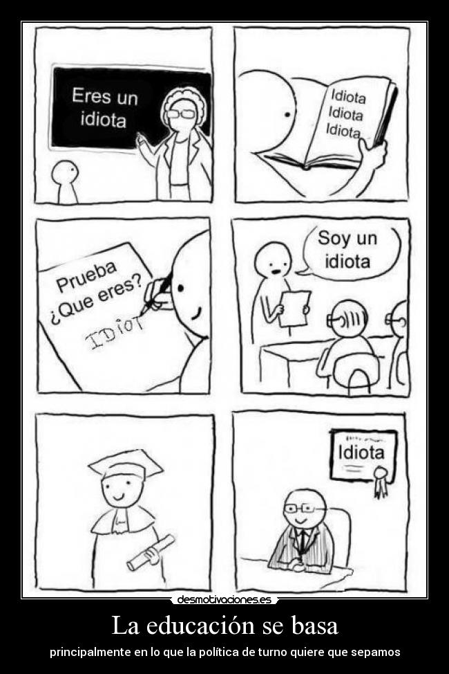 La educación se basa - principalmente en lo que la política de turno quiere que sepamos