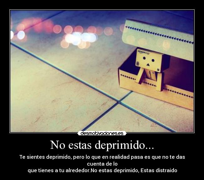 No estas deprimido... -