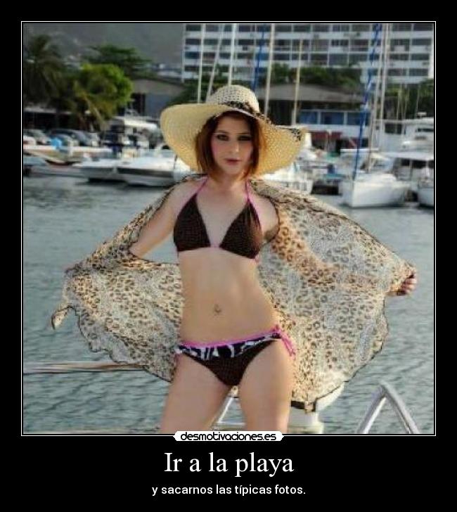 Ir a la playa - y sacarnos las típicas fotos.