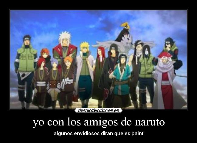 yo con los amigos de naruto - algunos envidiosos diran que es paint