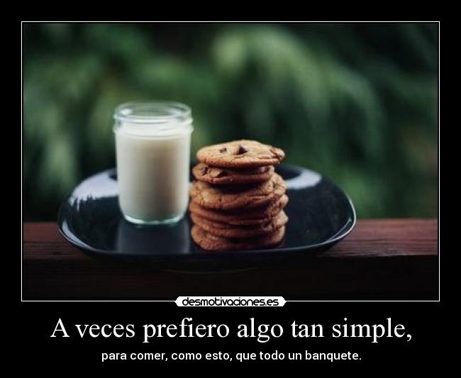 A veces prefiero algo tan simple, -