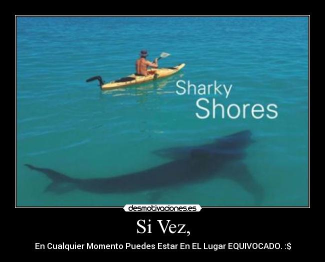 Si Vez, - En Cualquier Momento Puedes Estar En EL Lugar EQUIVOCADO. :$