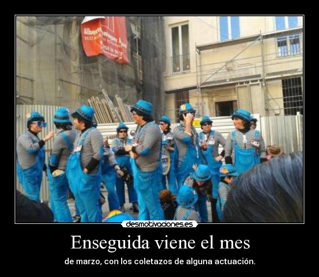 Enseguida viene el mes - de marzo, con los coletazos de alguna actuación.