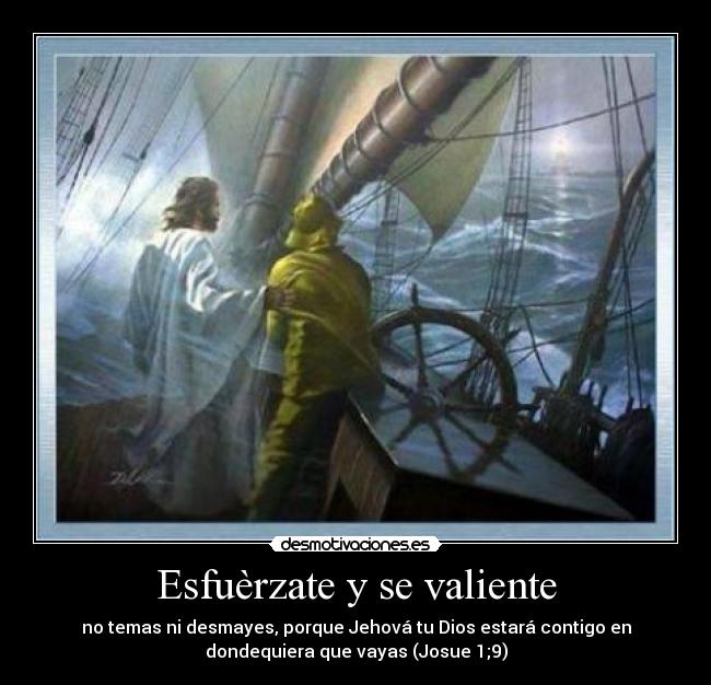 Esfuèrzate y se valiente -