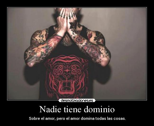 Nadie tiene dominio - Sobre el amor, pero el amor domina todas las cosas.