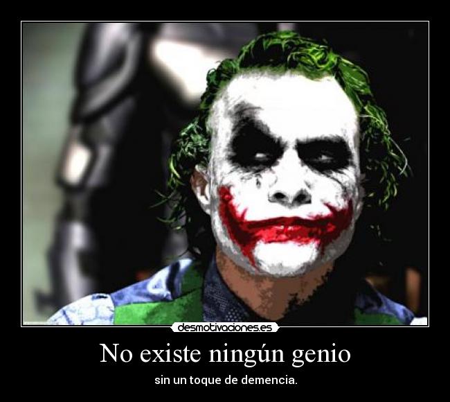 No existe ningún genio - sin un toque de demencia.