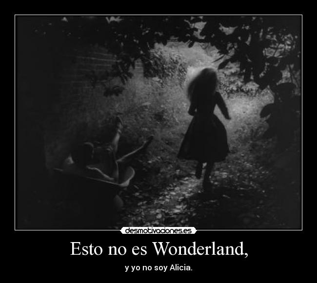 Esto no es Wonderland, -