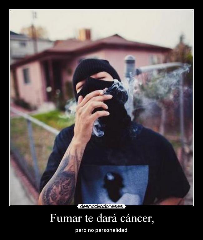 Fumar te dará cáncer, - pero no personalidad.