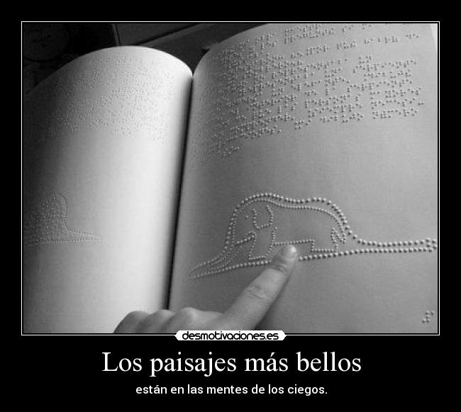 Los paisajes más bellos - están en las mentes de los ciegos.