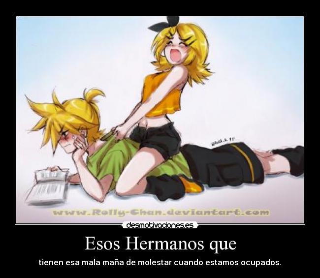 Esos Hermanos que - tienen esa mala maña de molestar cuando estamos ocupados.