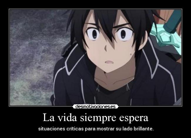 La vida siempre espera - situaciones críticas para mostrar su lado brillante.