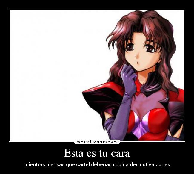 Esta es tu cara - mientras piensas que cartel deberías subir a desmotivaciones