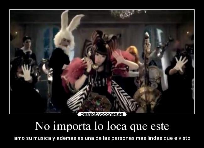 No importa lo loca que este -