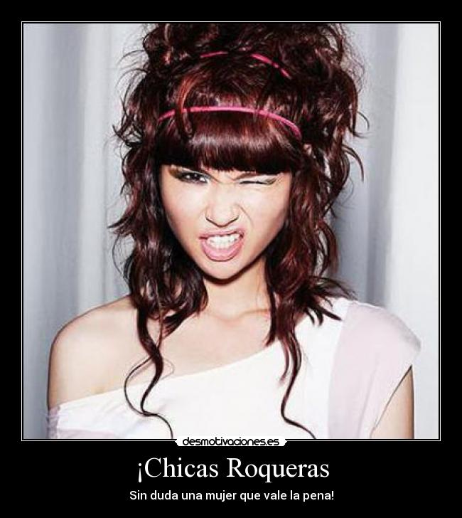 ¡Chicas Roqueras - Sin duda una mujer que vale la pena!