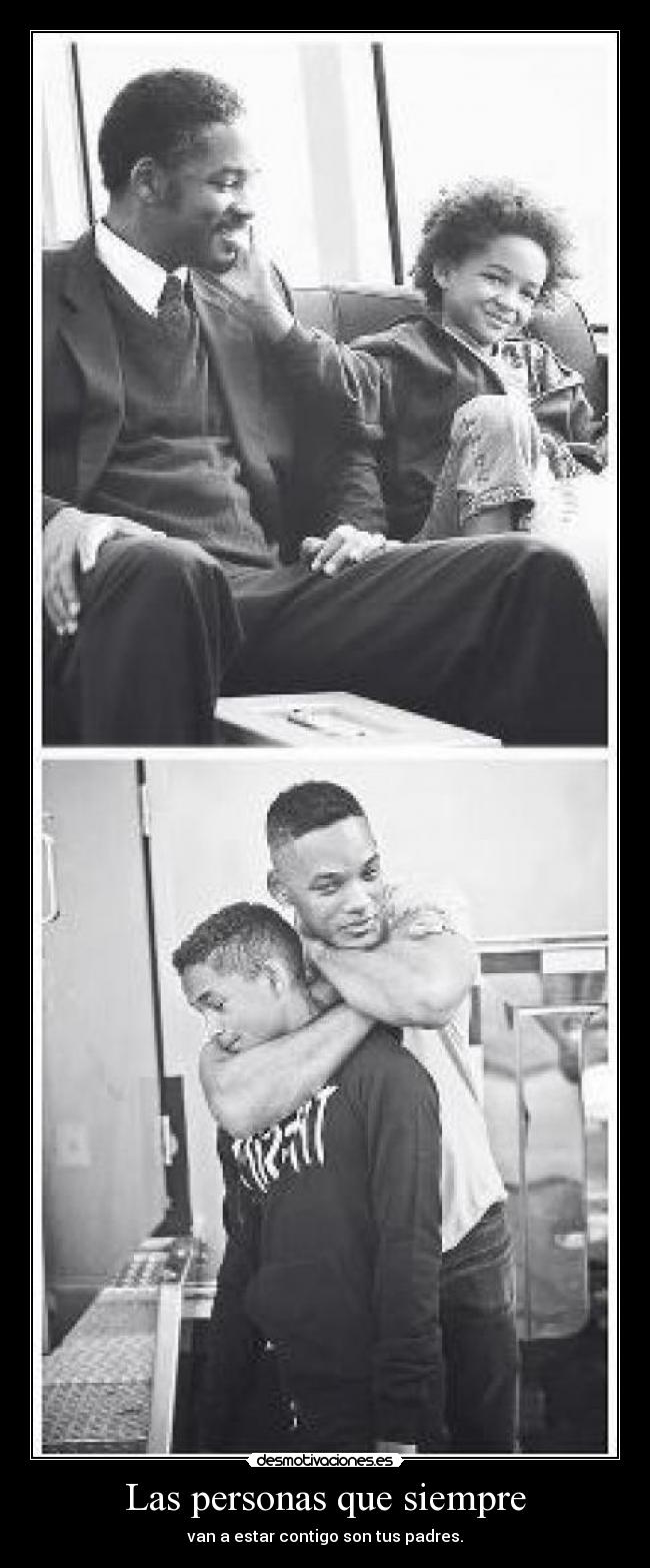 Las personas que siempre - van a estar contigo son tus padres.