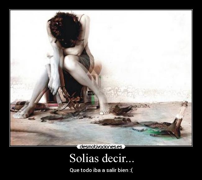 Solias decir... -