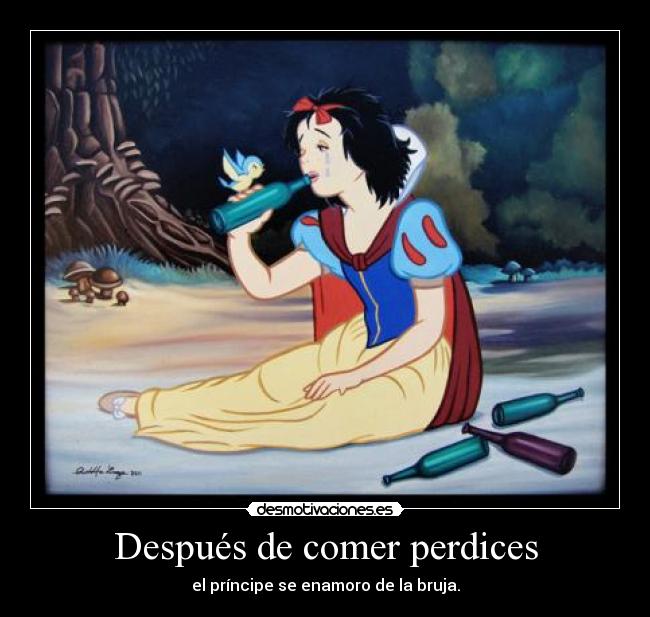 Después de comer perdices - el príncipe se enamoro de la bruja.