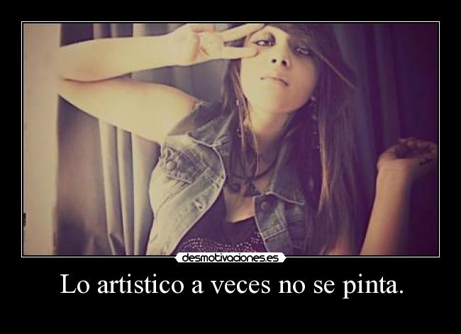 Lo artistico a veces no se pinta. -