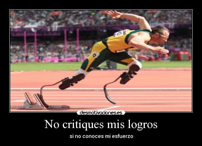 No critiques mis logros - si no conoces mi esfuerzo