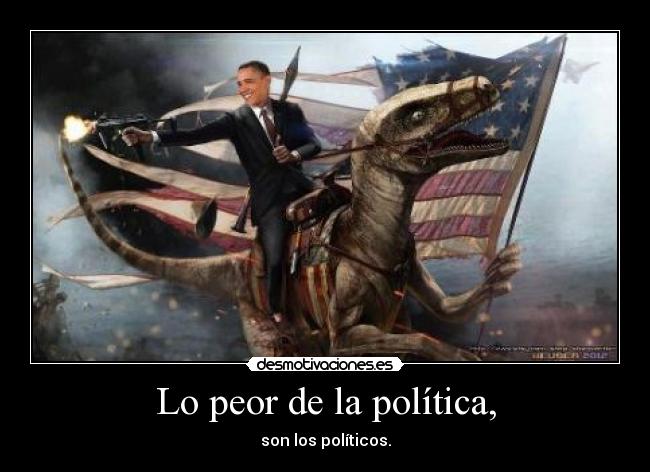Lo peor de la política, - son los políticos.