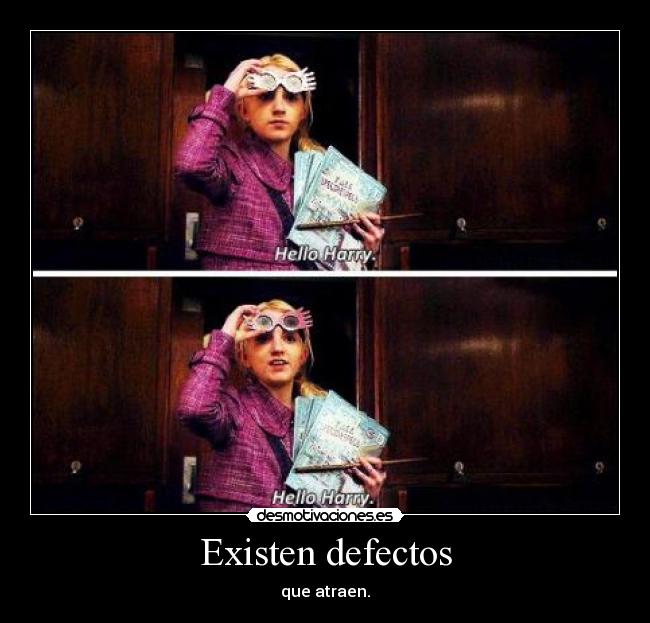 Existen defectos - que atraen.