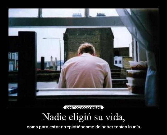 Nadie eligió su vida, -