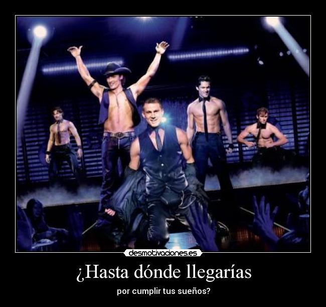 ¿Hasta dónde llegarías - por cumplir tus sueños?
