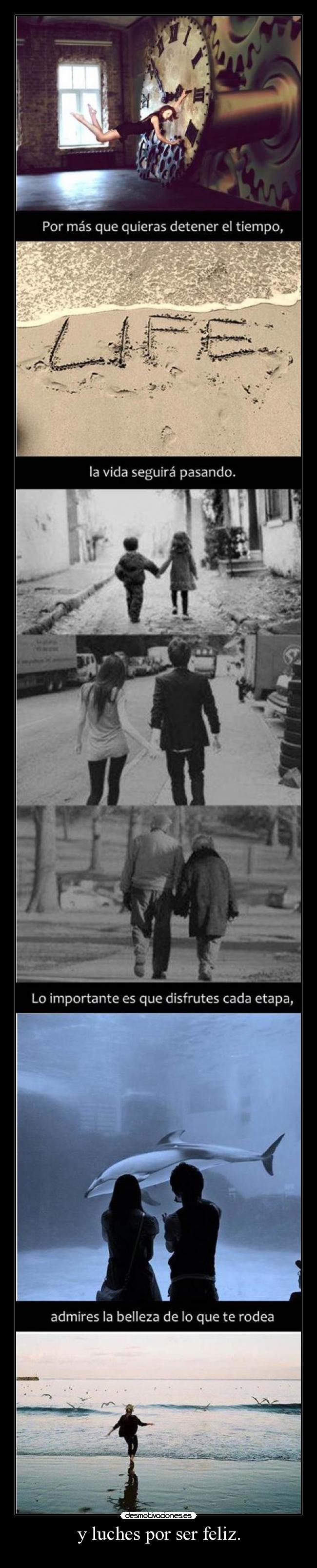 y luches por ser feliz. -