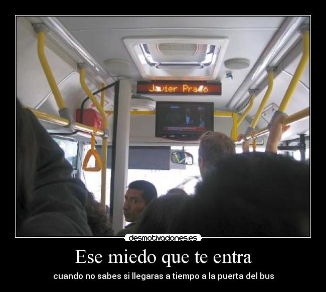 Ese miedo que te entra - cuando no sabes si llegaras a tiempo a la puerta del bus