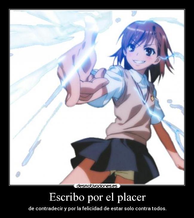 Escribo por el placer - de contradecir y por la felicidad de estar solo contra todos.