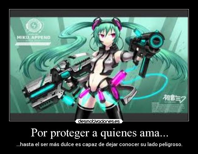 Por proteger a quienes ama... - ...hasta el ser más dulce es capaz de dejar conocer su lado peligroso.