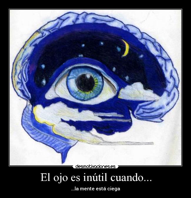 El ojo es inútil cuando... - ...la mente está ciega