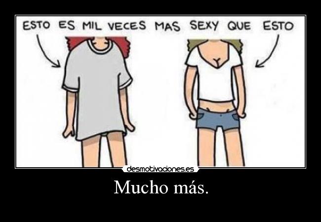 Mucho más. -