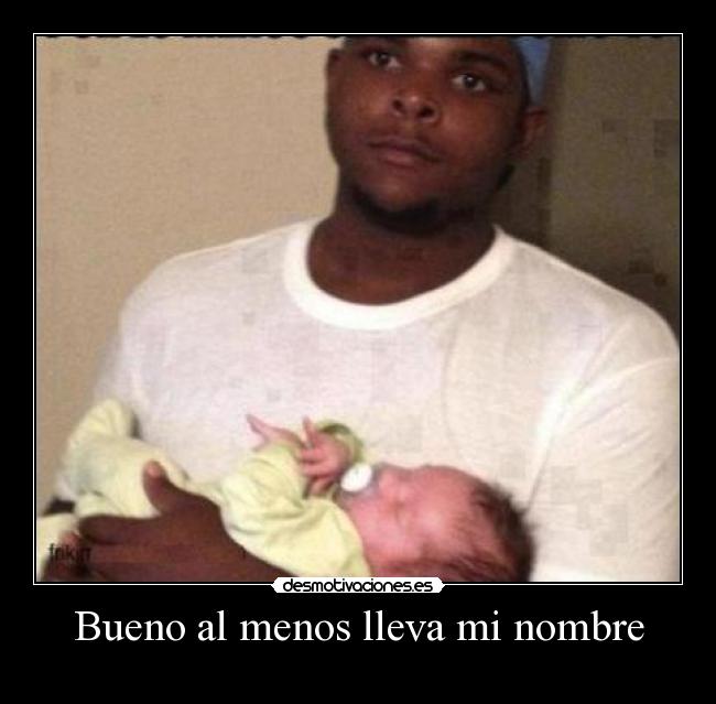 Bueno al menos lleva mi nombre -