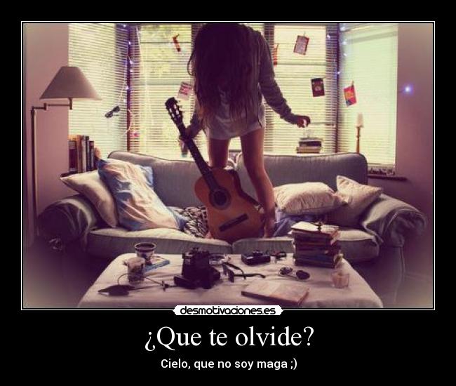 ¿Que te olvide? -
