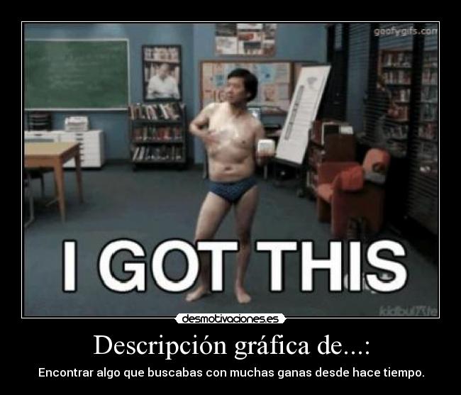 Descripción gráfica de...: - Encontrar algo que buscabas con muchas ganas desde hace tiempo.