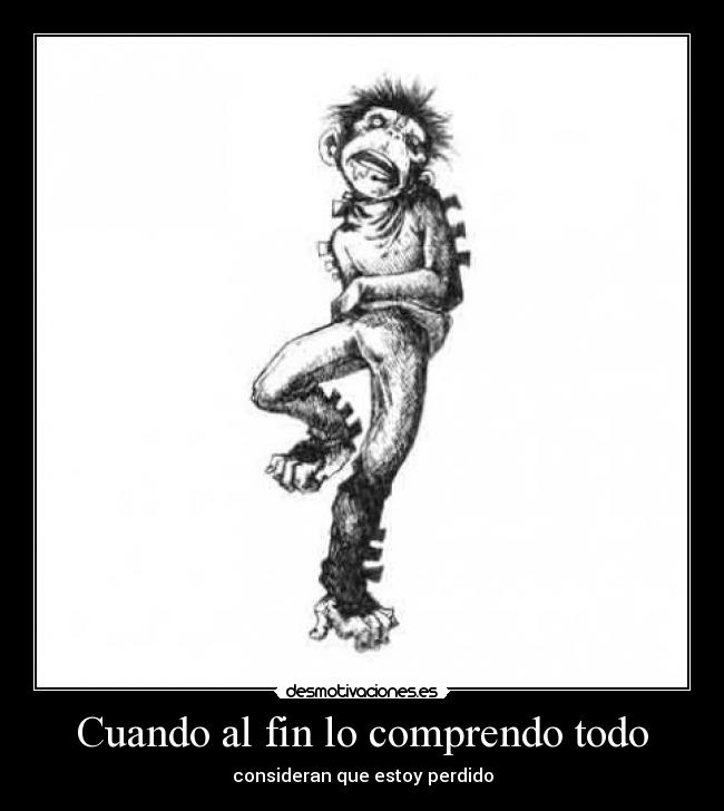 Cuando al fin lo comprendo todo - consideran que estoy perdido