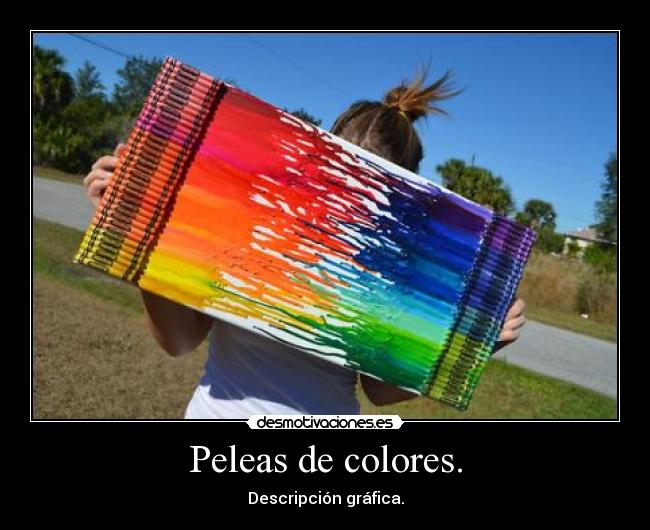 Peleas de colores. - Descripción gráfica.